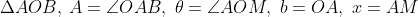 \Delta AOB,\:A = \angle OAB,\;\theta = \angle AOM,\;b = OA,\;x = AM